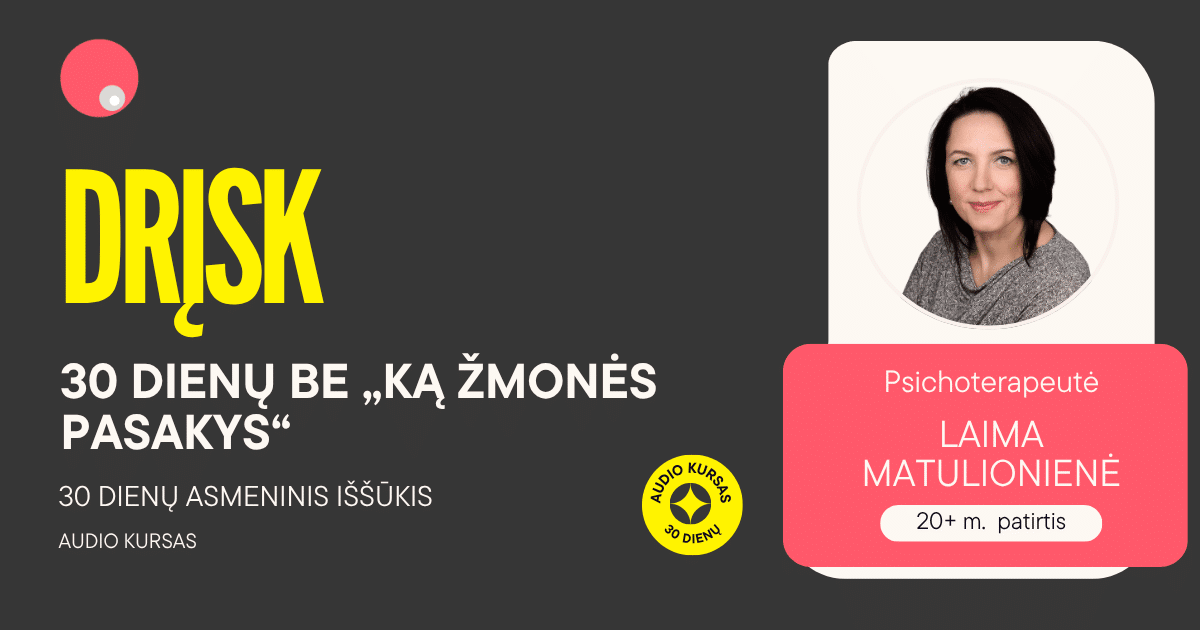 DRĮSK. 30 dienų be „ką žmonės pasakys“